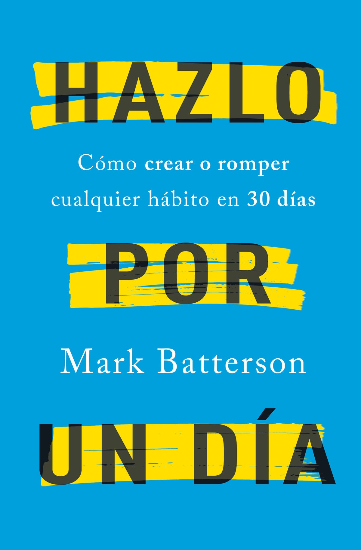 Hazlo por un día: Cómo crear o romper cualquier hábito en 30 días / Do It For A Day: How to Make or Break Any Habit in 30 Days cover (ISBN 9781644736012)