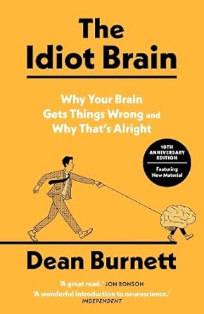 The Idiot Brain: Why Your Brain Gets Things Wrong and Why That's Alright cover image