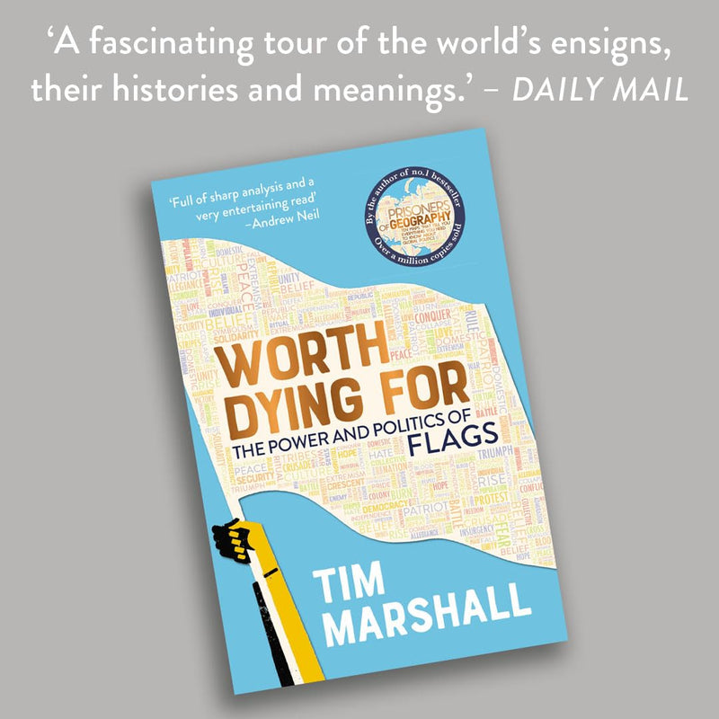 Worth Dying For: The Power and Politics of Flags (Tim Marshall)