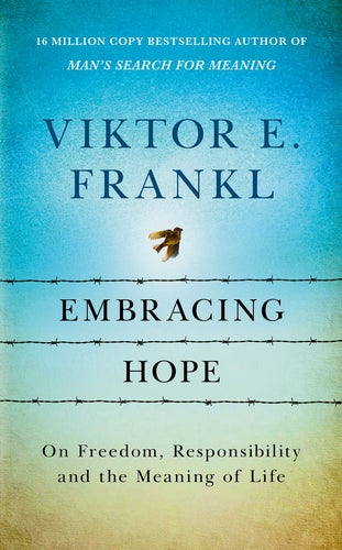 Embracing Hope: On Meaning, Freedom and Responsibility