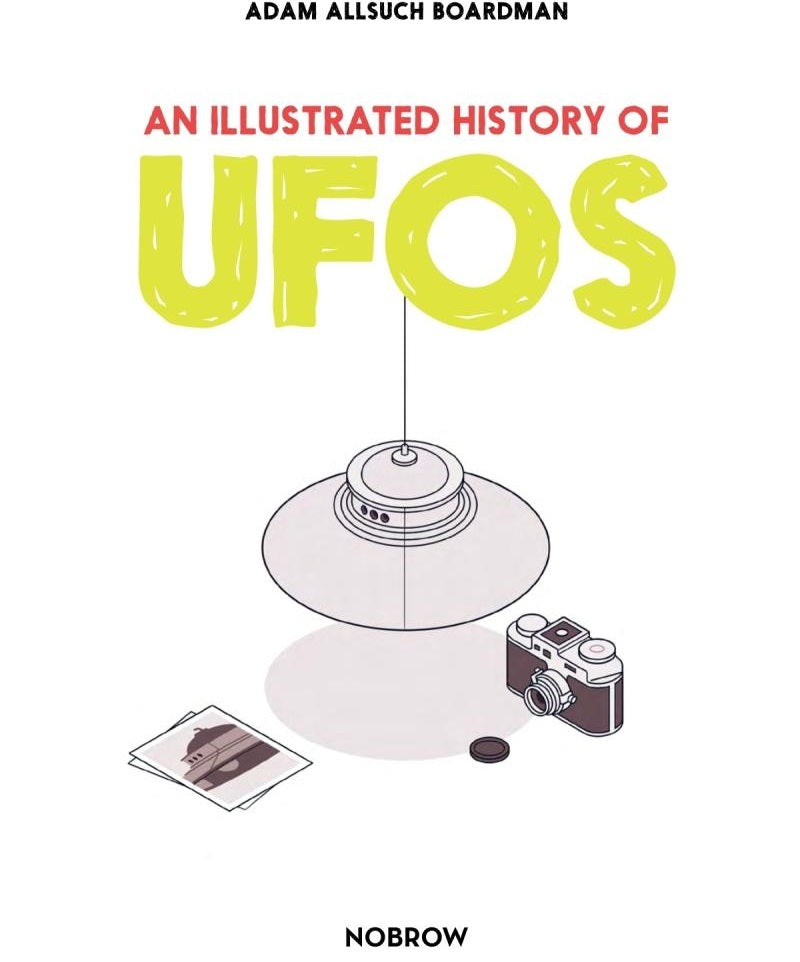 An Illustrated History of UFOs (Adam Allsuch Boardman)