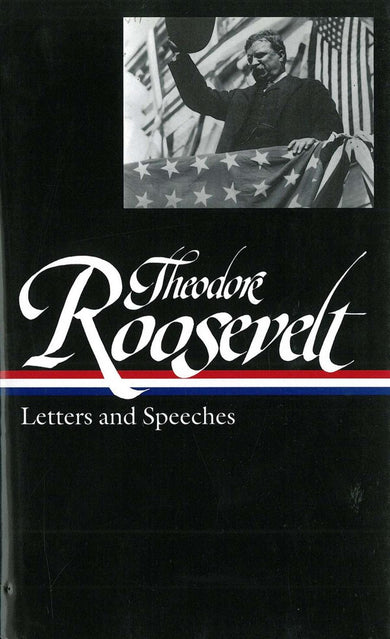 Theodore Roosevelt: Letters and Speeches (LOA