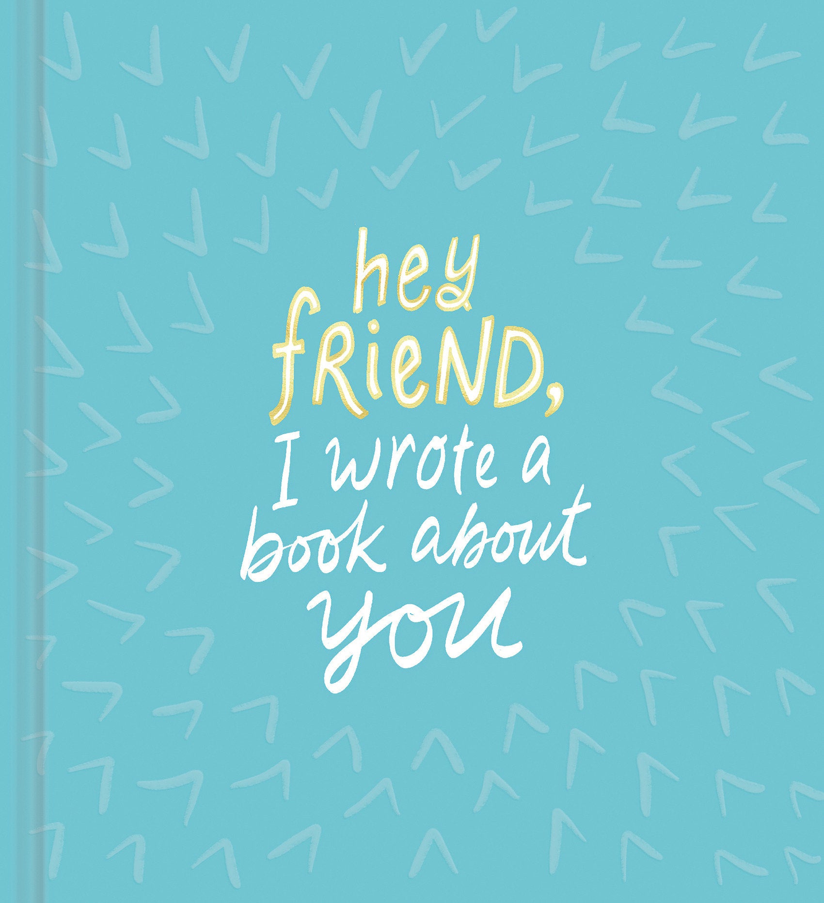 Hey Friend, I Wrote a Book About You