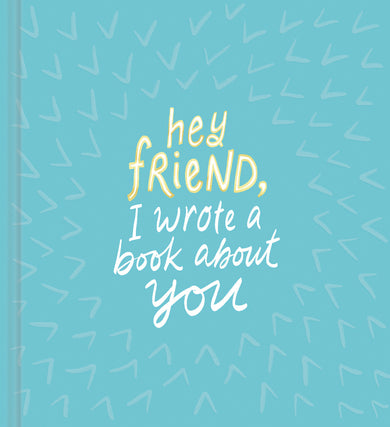 Hey Friend, I Wrote a Book About You