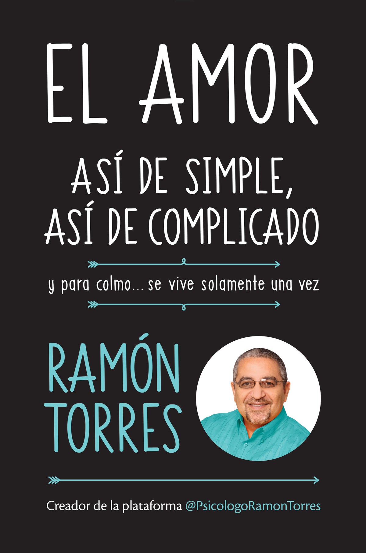 El amor, así de simple, así de complicado: Y para colmo, solo se vive una vez / Love, Just That Easy, Just That Complicated cover (ISBN 9781947783096)