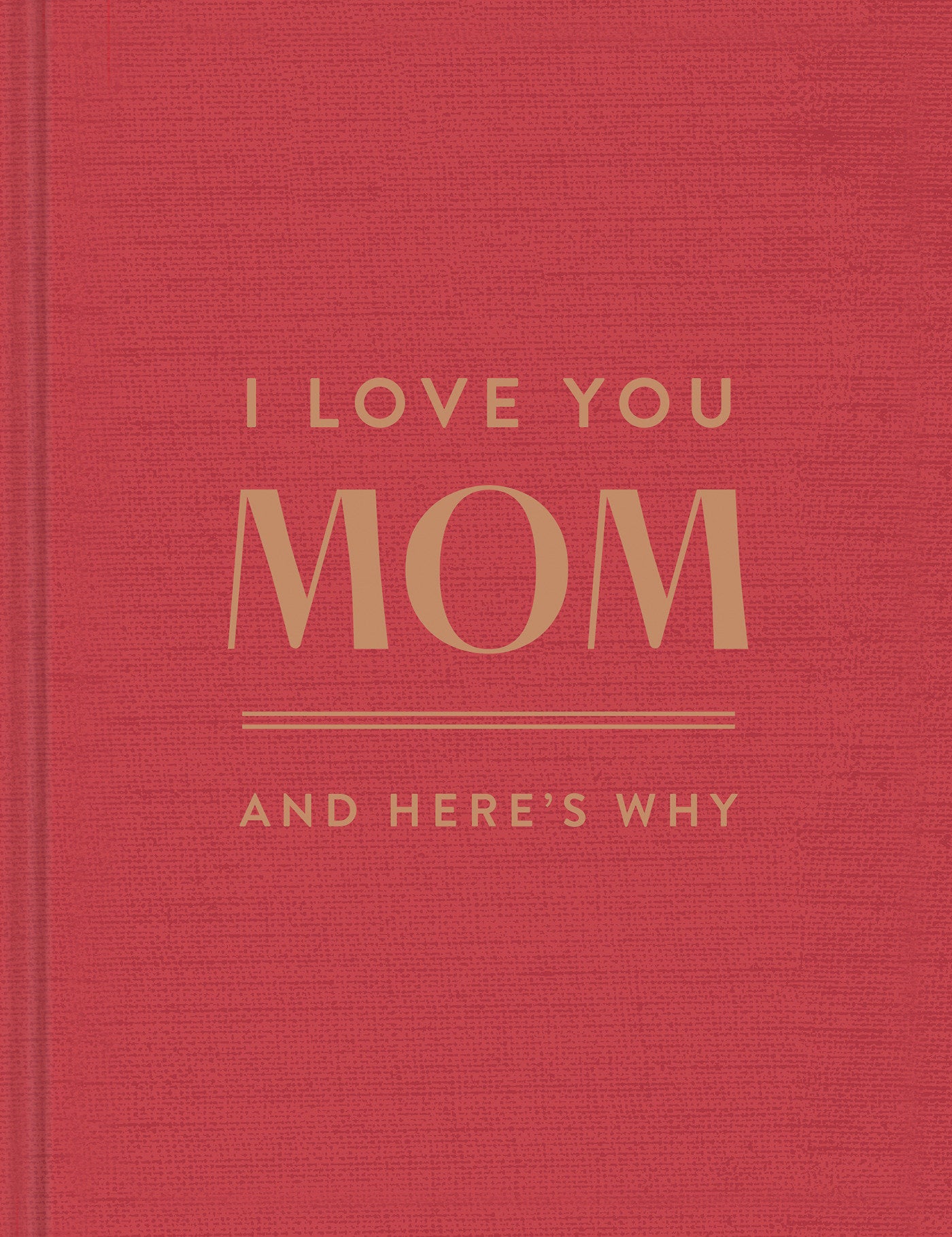 I Love You, Mom: And Here's Why
