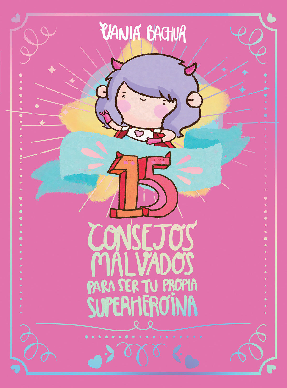 15 consejos malvados para ser tu propia superheroína / 15 Recommendations for Being a Super Girl cover (ISBN 9786073178617)