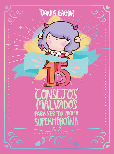 15 consejos malvados para ser tu propia superheroína / 15 Recommendations for Being a Super Girl cover (ISBN 9786073178617)