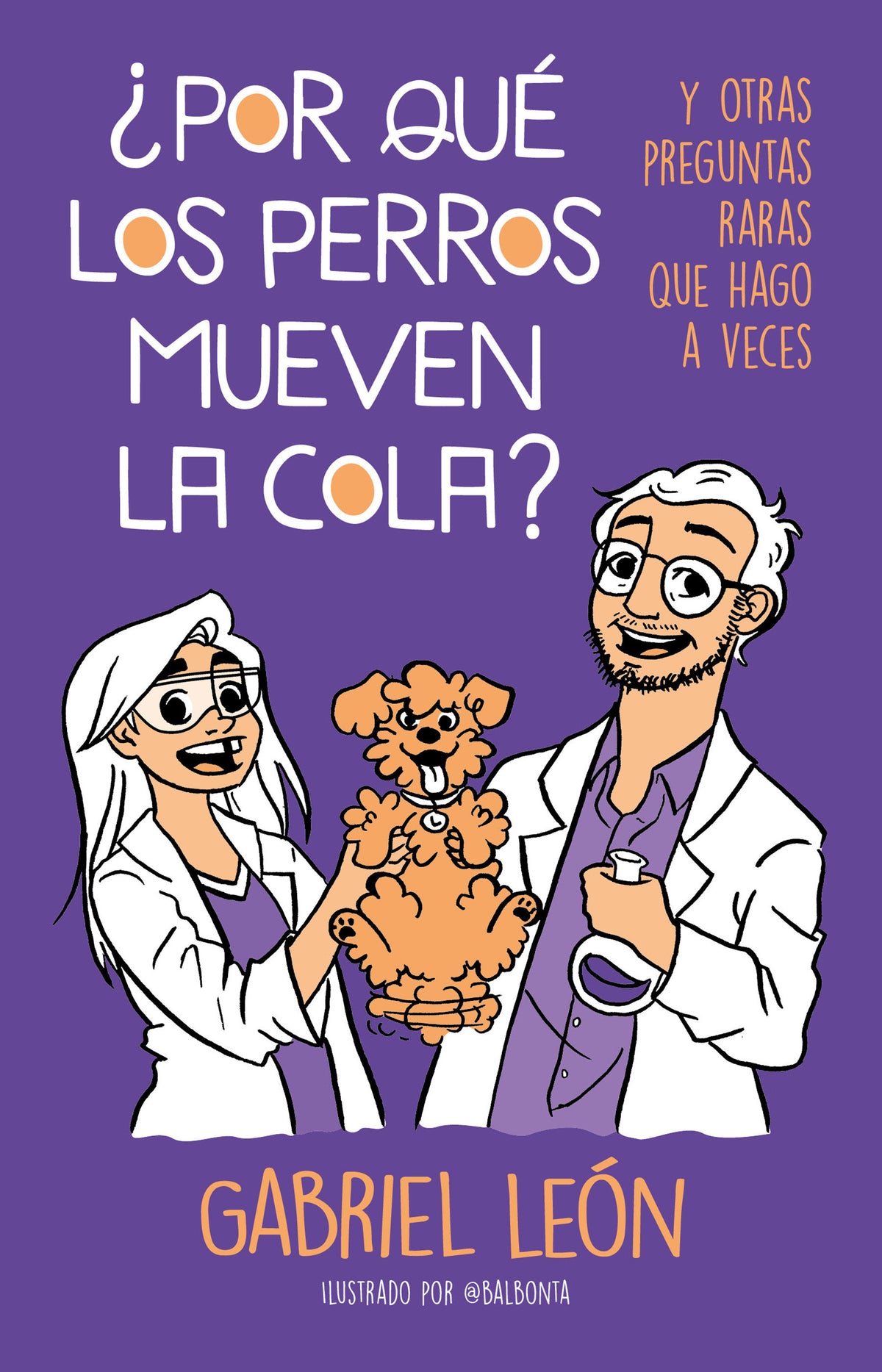 ¿Por qué los perros mueven la cola? Y otras preguntas raras que hago a veces / W hy Do Dogs Move Their Tails? And Other Rare Questions I Sometimes Ask cover (ISBN 9786073195065)