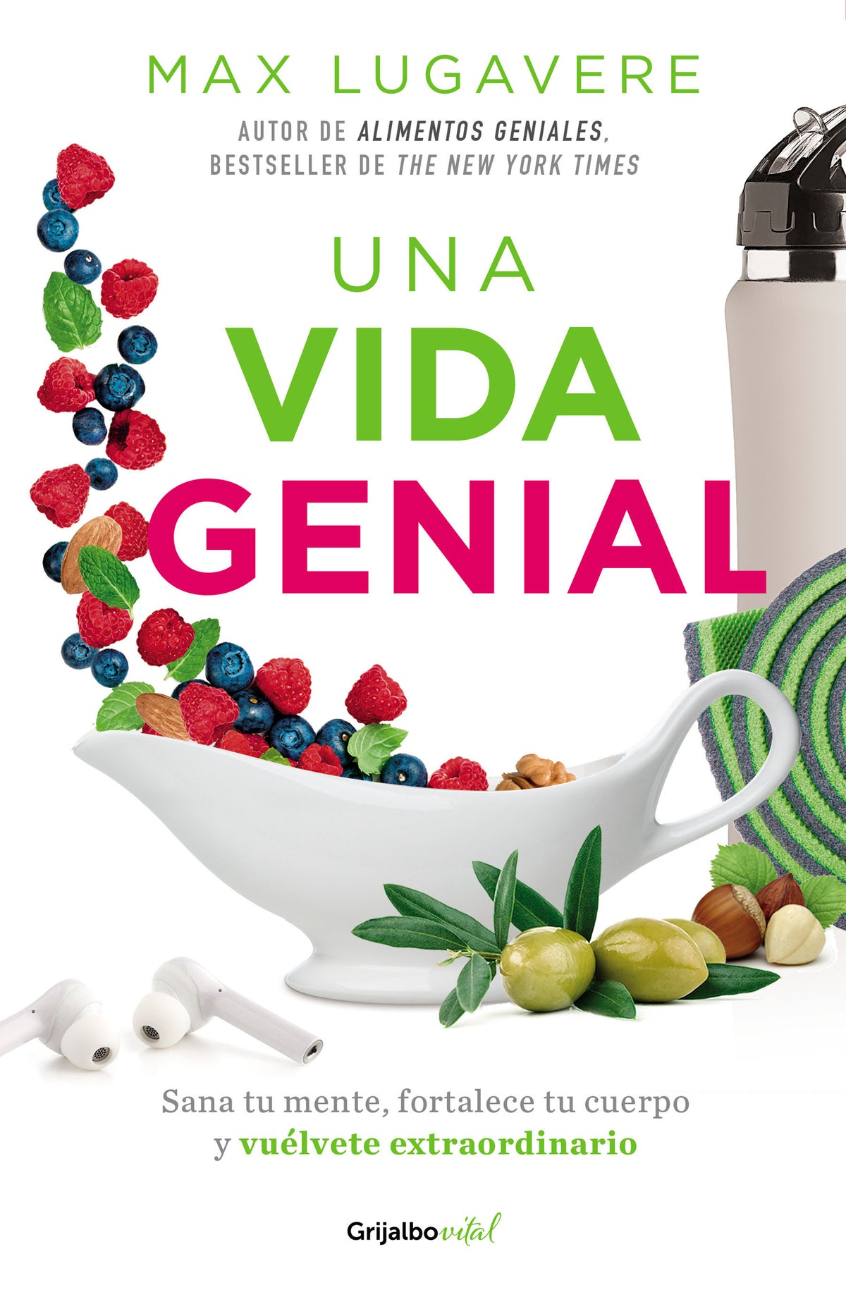 Una vida genial: Sana tu mente, fortalece tu cuerpo y vuélvete extraordinario / The Genius Life: Heal Your Mind, Strengthen Your Body, and Become Extraordinary cover (ISBN 9786073803946)