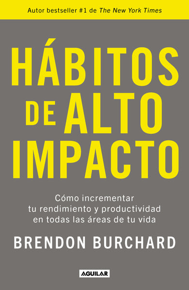 Hábitos de alto impacto: Cómo incrementar tu rendimiento y productividad en todas las áreas de tu vida / High Performance Habits: How Extraordinary People… cover (ISBN 9786073804349)