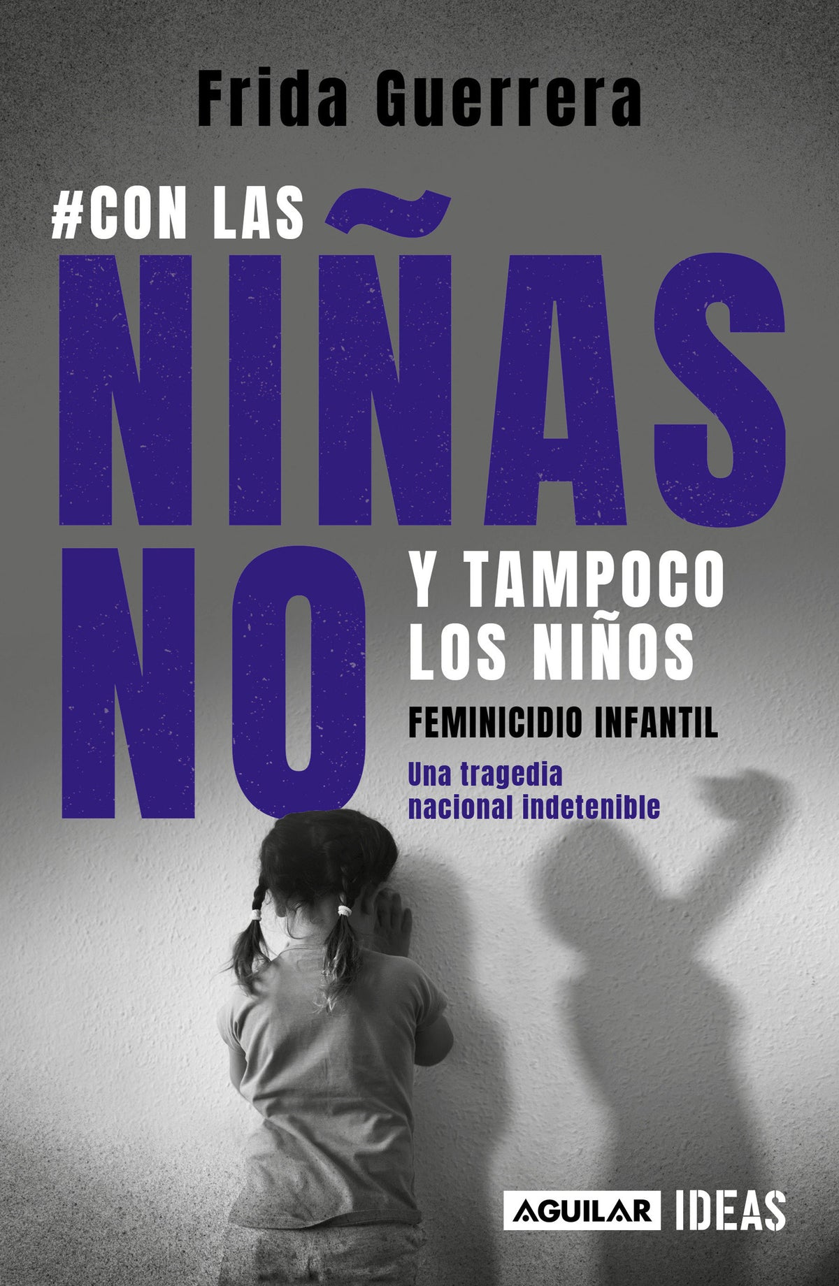 Con las niñas no y tampoco los niños: Feminicidio infantil / Not the Girls, and Neither the Boys. Child Feminicide cover (ISBN 9786073812993)