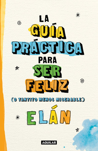 Guía práctica para ser feliz (o tantito menos miserable) / A Practical Guide to be Happy cover (ISBN 9786073815581)