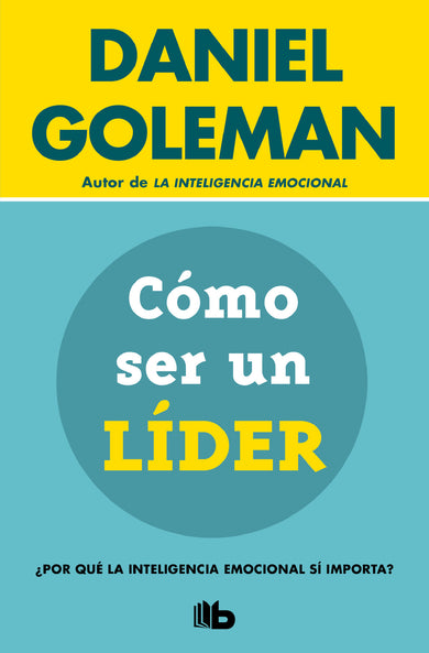 Cómo ser un líder: ¿Por qué la inteligencia emocional sí importa? / What Makes a Leader cover (ISBN 9786073818780)