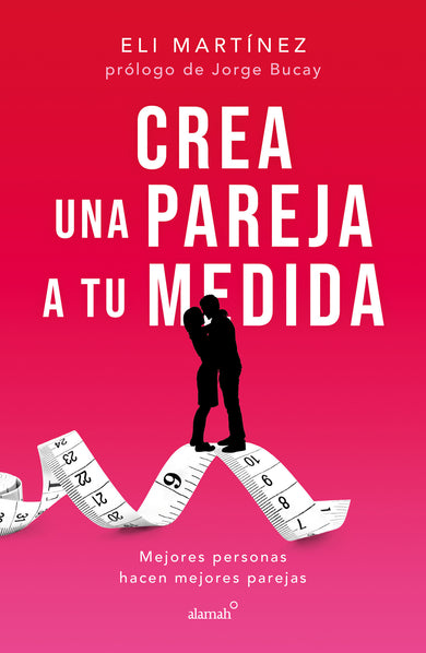 Crea una pareja a tu medida. Mejores personas hacen mejores parejas / Custom Build Your Partner. Better People Make Better Couples cover (ISBN 9786073824187)