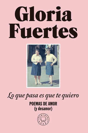 Cover of Lo que pasa es que te quiero: Poemas de amor (y desamor) / The Thing Is, I Love You: Poems of Love (and Heartbreak) (ISBN 9788410323803)