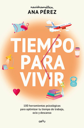 Cover of Tiempo para vivir: 100 herramientas psicológicas para optimizar tu tiempo de trabajo, ocio y descanso / Time to live (ISBN 9788410395671)