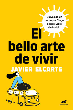Cover of El bello arte de vivir. Claves de un neuropsicólogo para el viaje de tu vida / The Beautiful Art of Living (ISBN 9788410467125)