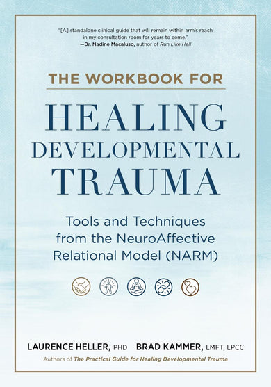 The Workbook for Healing Developmental Trauma