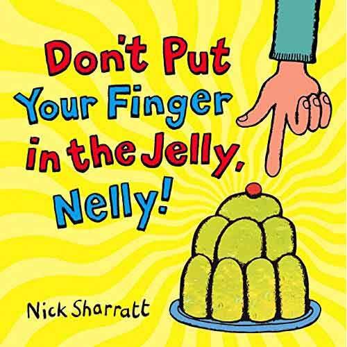 Don't Put Your Finger In The Jelly, Nelly(Nick Sharratt) Scholastic UK