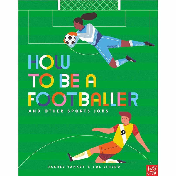 How to Be a Footballer and Other Sports Jobs Nosy Crow