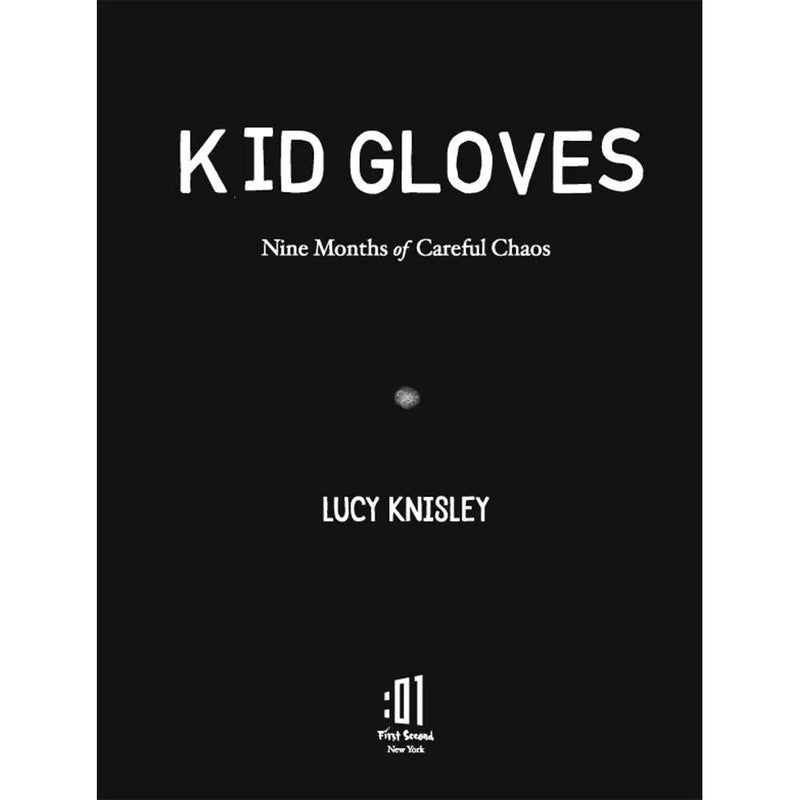 Kid Gloves: Nine Months of Careful Chaos First Second