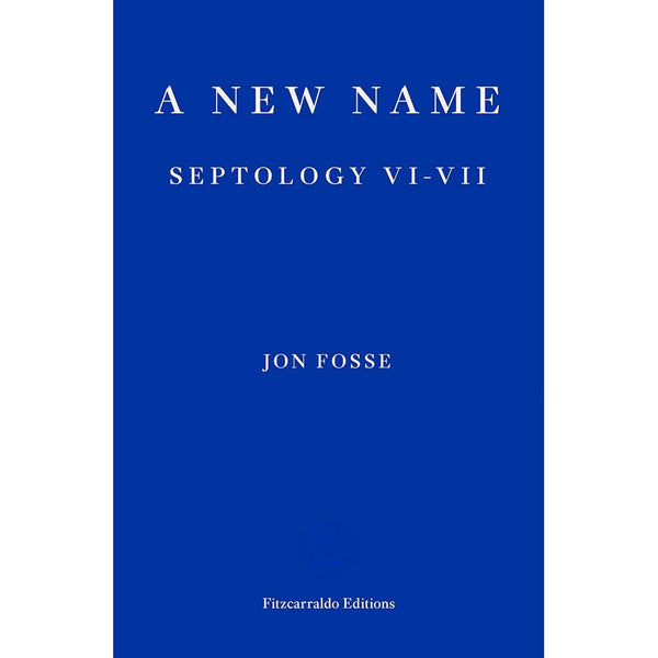New Name, A: Septology VI-VII (Jon Fosse - Winner of the Nobel Prize in Literature 2023)