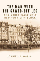The Man with the Sawed-Off Leg and Other Tales of a New York City Block-History and Archaeology-買書書 BuyBookBook
