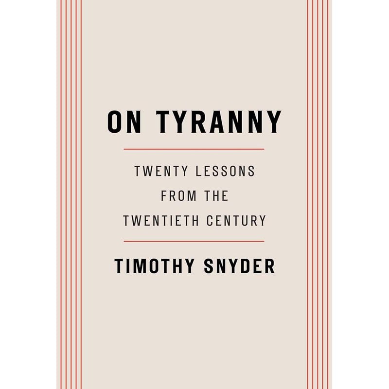 On Tyranny: Twenty Lessons from the Twentieth Century (Timothy Snyder)