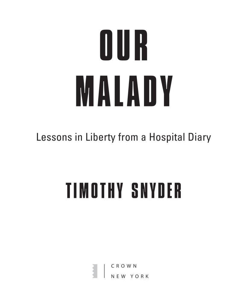 Our Malady: Lessons in Liberty from a Hospital Diary (Timothy Snyder)