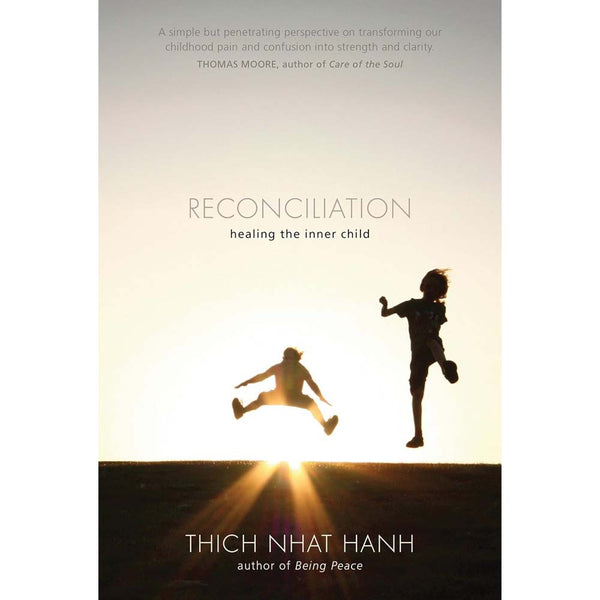 Reconciliation: Healing the Inner Child (Thich Nhat Hanh)