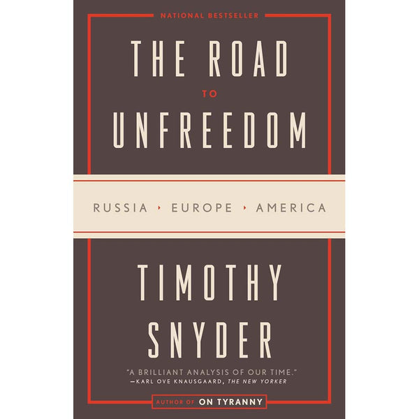 Road to Unfreedom, The: Russia, Europe, America (Timothy Snyder)