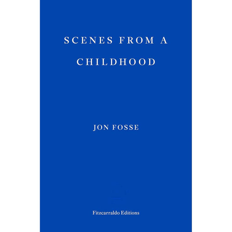 Scenes from a Childhood (Jon Fosse - Winner of the Nobel Prize in Literature 2023)