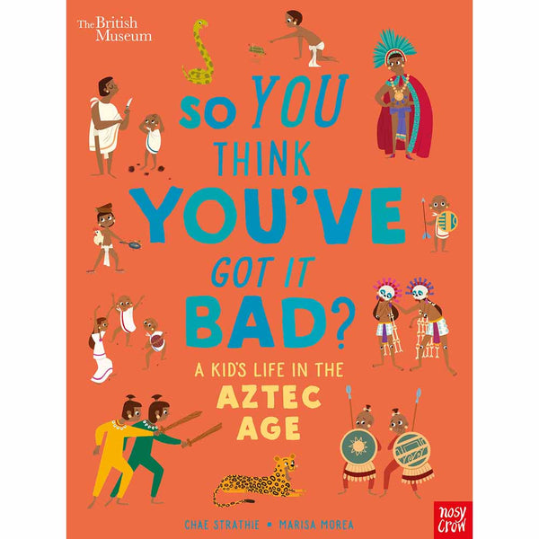 So You Think You've Got It Bad? - A Kid's Life in the Aztec Age Nosy Crow