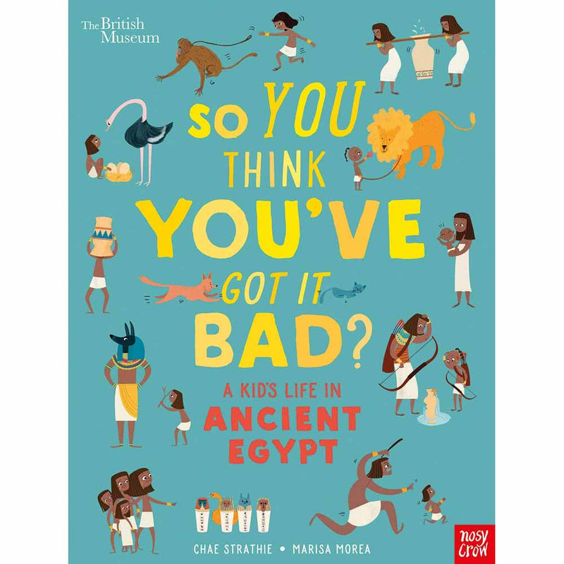 So You Think You've Got It Bad? - A Kid's Life in Ancient Egypt Nosy Crow