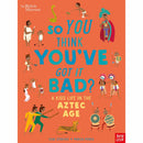 So You Think You've Got It Bad? - A Kid's Life in the Aztec Age Nosy Crow