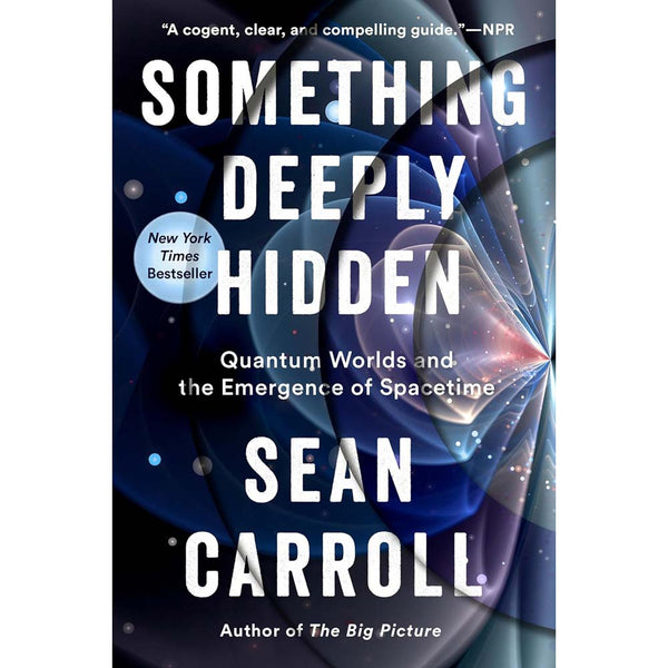 Something Deeply Hidden: Quantum Worlds and the Emergence of Spacetime (Sean Carroll)