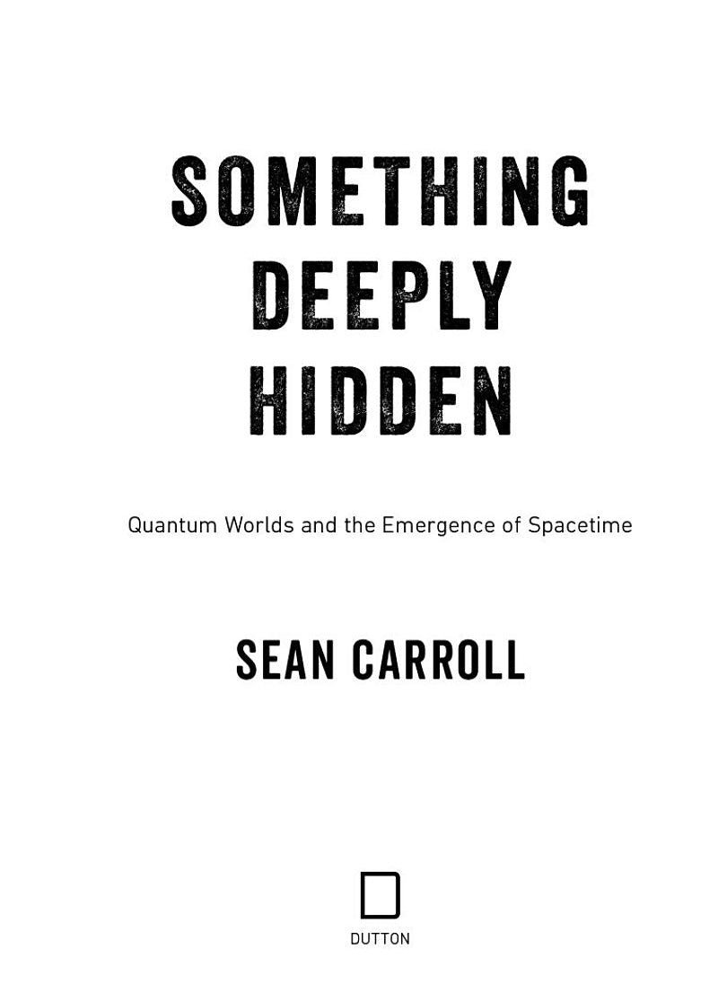 Something Deeply Hidden: Quantum Worlds and the Emergence of Spacetime (Sean Carroll)