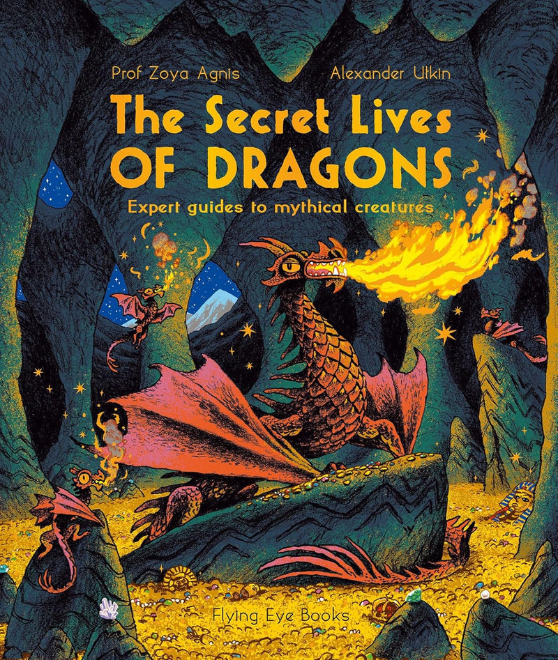 The Secret Lives of Dragons: Expert Guides to Mythical Creatures (Professor Zoya Agnis)