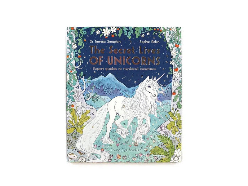 The Secret Lives of Unicorns: Expert Guides to Mythical Creatures (Dr Temisa Seraphini)