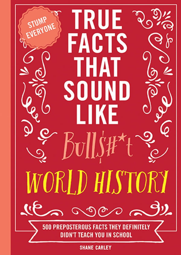 True Facts That Sound Like Bull$#*t: World History: 500 Preposterous Facts They Definitely Didn’t Teach You in School-Trivia and quiz questions-買書書 BuyBookBook