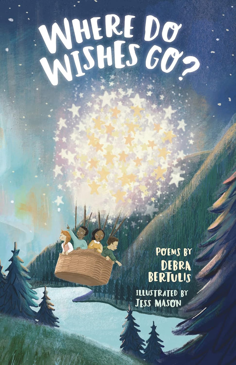 Where Do Wishes Go? (Poems by Debra Bertulis)