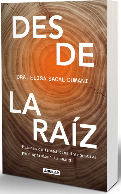 Desde la raíz. Pilares de la medicina integrativa para optimizar tu salud / From the Core: Foundations of Integrative Medicine to Optimize Your Health cover (ISBN 9786073852975) [onix:0075cf862d4b3128030245ac6c55bb94]