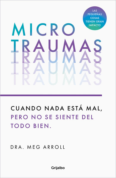 Microtraumas: Reconoce y combate los devastadores efectos de las pequeñas heridas cotidianas / Tiny Traumas cover (ISBN 9788425366222) [onix:195b7427294c657c55f36b102dd3cc53]