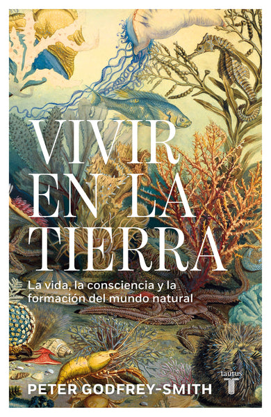 Vivir en la Tierra: La vida, la consciencia y la formación del mundo natural / Living on Earth cover (ISBN 9786073861045) [onix:2602a2d8558e0ce4222df83602320d62]