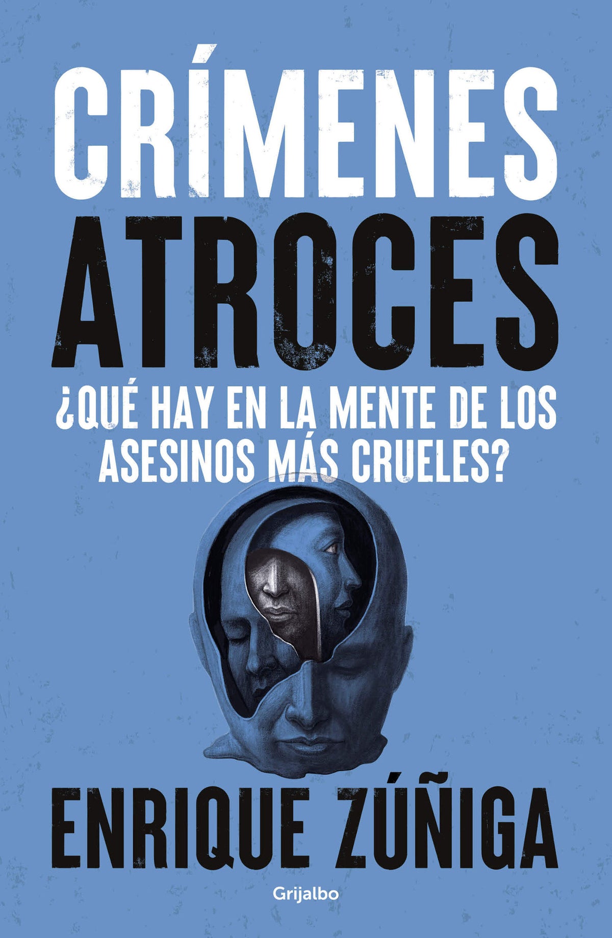 Crímenes Atroces: ¿Qué hay en la mente de los asesinos más crueles? / Atrocious Crimes: What Goes on in the Minds of the Cruelest Killers? cover (ISBN 9786073877732) [onix:45f9769d5defd11309639dfa294b5d86]