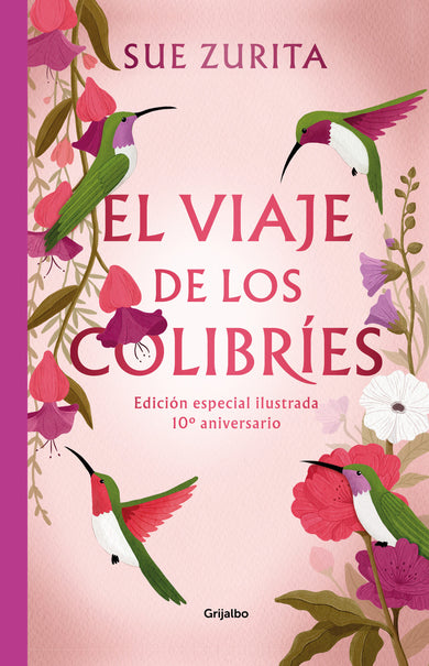 El viaje de los colibríes (Edición especial ilustrada 10° aniversario) / The Jou r ney of the Hummingbirds. Special Illustrated 10th Anniversary Edition cover (ISBN 9786073843683) [onix:b3e433677813d89622ae2e41071509c5]