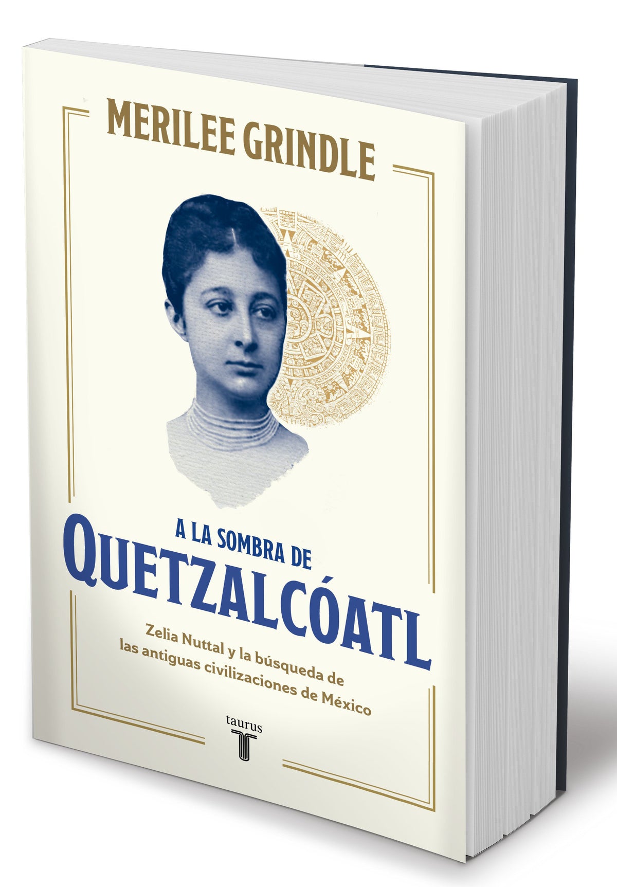 A la sombra de Quetzalcóatl / In the Shadow of Quetzalcoatl: Zelia Nuttall and the Search For Mexico's Ancient Civilizations cover (ISBN 9786073865951) [onix:40a91b43496539c7ea476f26e9767b10]