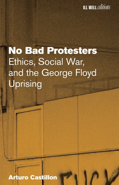 No Bad Protesters: Ethics, Social War, and the George Floyd Uprising
