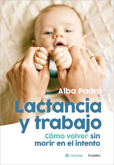 Lactancia y trabajo: Cómo volver sin morir en el intento / Breastfeeding and Work cover (ISBN 9788425364396) [onix:8ee951b5e04fbc0e1bfae51016f038be]